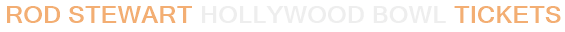 Rod Stewart Hollywood Bowl Tickets